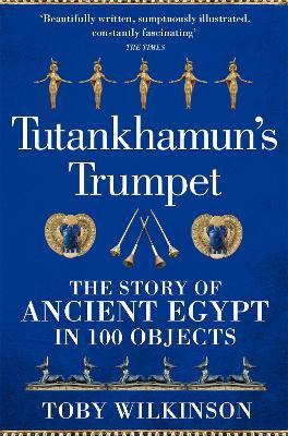 Tutankhamun’s Trumpet: The Story of Ancient Egypt In 100 Objects
