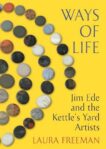 Laura Freeman | Ways of Life: James Ede and the Kettle's Yard Artists | 9781787331907 | Daunt Books