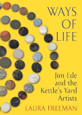 Ways of Life: James Ede and The Kettle’s Yard Artists
