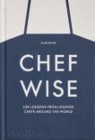 Shari Bayer | Chefwise: Life Lessons from Leading Chefs Around the World | 9781838666231 | Daunt Books