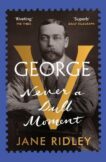 Jane Ridley | George V: Never a Dull Moment | 9780099590125 | Daunt Books