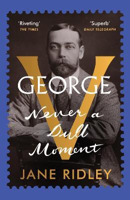 George V: Never A Dull Moment