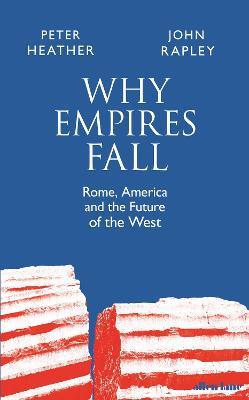 Why Empires Fall: Rome,  America and The Future of the West