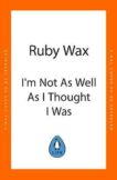 Ruby Wax | I'm Not As Well As I Thought I Was | 9780241554890 | Daunt Books