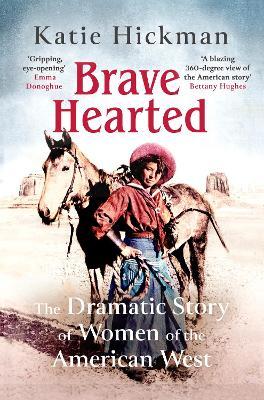 Brave Hearted:  The Dramatic Story of Women of the American West