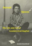 Joanna Moorhead | Surreal Spaces:  The Life and Art of Leonora Carrington | 9780500025512 | Daunt Books