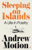 Sir Andrew Motion | Sleeping on Islands:  A Life in Poetry | 9780571375295 | Daunt Books