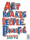 Bob and Roberta Smith | Art Makes People Powerful | 9780711265394 | Daunt Books