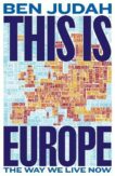 Ben Judah | This Is Europe: The Way We Live Now | 9781447276265 | Daunt Books