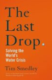 Tim Smedley | The Last Drop:  Solving the World's Water Crisis | 9781529058147 | Daunt Books