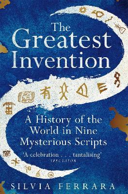 The Greatest Invention:  A History of the World In Nine Mysterious Scripts