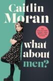 Caitlin Moran | What About Men? | 9781529149159 | Daunt Books