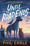 Phil Earle | Until the Road Ends | 9781839133169 | Daunt Books