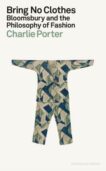 Charlie Porter | Bring No Clothes | 9780241602751 | Daunt Books