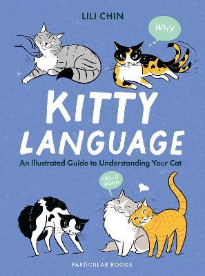 Kitty Language:  An Illustrated Guide To Understanding Your Cat