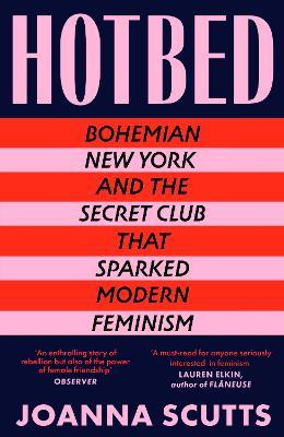 Hotbed: Bohemian New York and The Secret Club That Sparked Modern Feminism