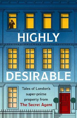 Anonymous | Highly Desirable:  Tales of London's Super-Prime Property from the Secret Agent | 9781035403028 | Daunt Books