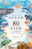 Helen Scales | Around the Ocean in 80 Fish and Other Sea Life | 9781399602785 | Daunt Books