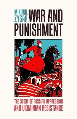 War and Punishment:  The Story of Russian Oppression and Ukrainian Resistance/