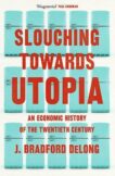 Brad de Long | Slouching Towards Utopia:  An Economic History of the Twentieth Century | 9781399803434 | Daunt Books