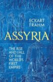 Eckart Frahm | Assyria:  The Rise and Fall of the World's First Empire | 9781526623812 | Daunt Books