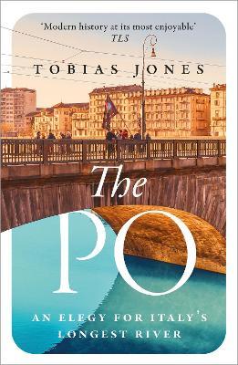 Tobias Jones | The Po:  An Elegy for Italy's Longest River | 9781786697400 | Daunt Books