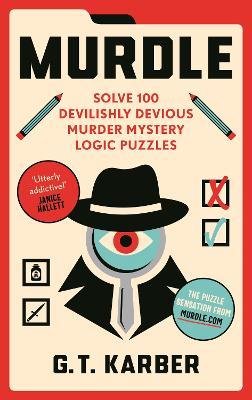 Murdle: Solve 100 Devilishly Devious Murder Mystery Logic Puzzles