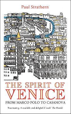 Paul Strathern | The Spirit of Venice: From Marco Polo to Casanova | 9781845951924 | Daunt Books