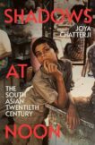 Joya Chatterji | Shadows At Noon:  The South Asian Twentieth Century | 9781847925497 | Daunt Books