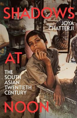 Shadows At Noon:  The South Asian Twentieth Century