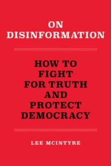 On Disinformation: How To Fight For Truth and Protect Democracy