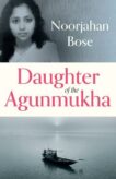 Noorjahan Bose | Daughter of the Agunmukha | 9781805260608 | Daunt Books