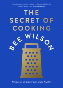The Secret of Cooking: Recipes For An Easier Life in the Kitchen