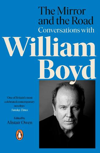 The Mirror and The Road: Conversations With William Boyd
