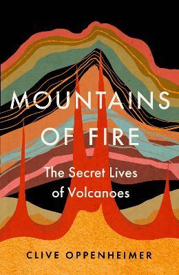 Mountains of Fire:  The Secret Lives of  Volcanoes