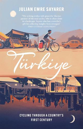 Turkiye: Cycling Through A Country’s First Century