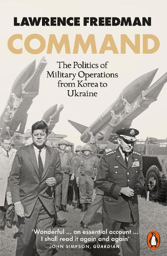 Command: The Politics of Military Operations From Korea To Ukraine