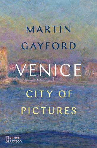 Martin Gayford | Venice: City of Pictures | 9780500022665 | Daunt Books