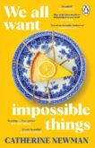 Catherine Newman | We All Want Impossible Things | 9781529177220 | Daunt Books