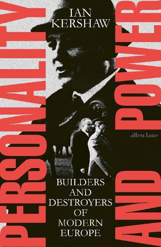 Ian Kershaw | Personality and Power: Builders and Destroyers of Modern Europe | 9780241532416 | Daunt Books