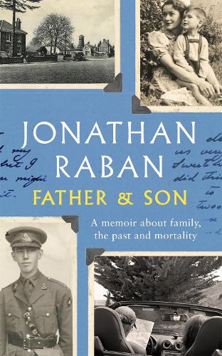 Father and Son:  A Memoir About Family, The Past and Mortality