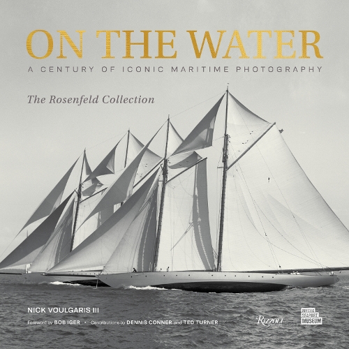 On The Water:  A Century of Iconic Maritime Photography From The Rosenfeld Collection