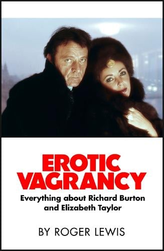 Erotic Vagrancy : Everything About Richard Burton and Elizabeth Taylor
