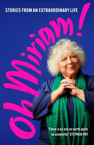 Oh Miriam!: Stories From An Extraordinary Life