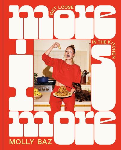 Molly Baz | More Is More: Get Loose in the Kitchen: A Cookbook | 9781761500107 | Daunt Books