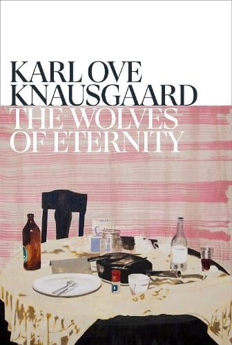 Karl Ove Knausgaard | The Wolves of Eternity | 9781787303355 | Daunt Books