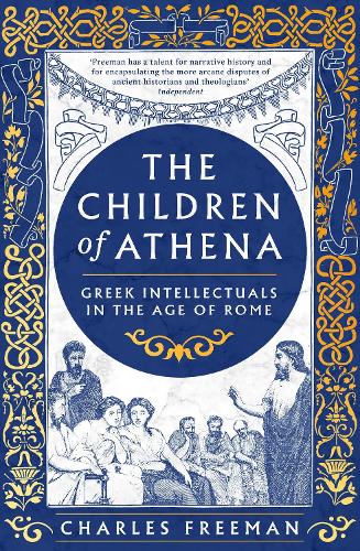 The Children of Athena: Greek Writers and Thinkers in the Age of Rome, 150 Bc-ad 400