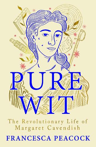 Pure Wit: The Revolutionary Life of Margaret Cavendish