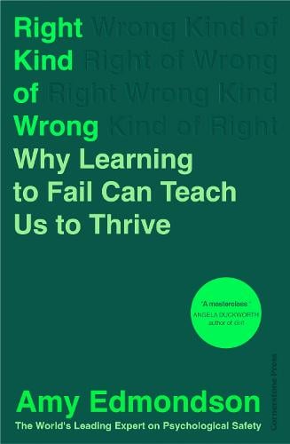 Right Kind of Wrong: Why Learning To Fail Can Teach Us To Thrive