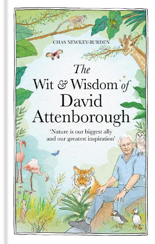 The Wit and Wisdom of David Attenborough : A Celebration of Our Favourite Naturalist